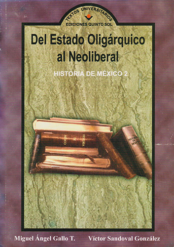 DEL ESTADO OLIGARQUICO AL NEOLIBERAL: HISTORIA DE MEXICO 2