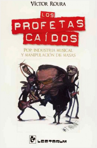 LOS PROFETAS CAIDOS: POP, INDUSTRIA MUSICAL Y MANIPULAION DE MASAS