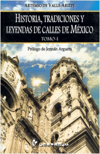 HISTORIA, TRADICIONES Y LEYENDAS DE CALLES DE MEXICO TOMO 1