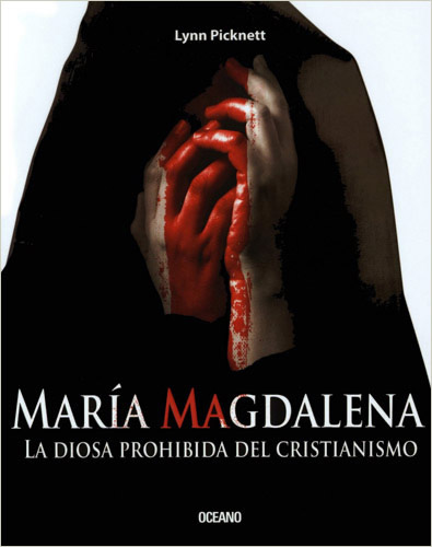 MARIA MAGDALENA: LA DIOSA PROHIBIDA DEL CRISTIANISMO