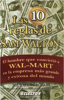 LAS 10 REGLAS DE SAM WALTON: EL HOMBRE QUE CONVIRTIO A WAL-MART...