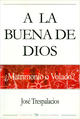 A LA BUENA DE DIOS: ¿MATRIMONIO O VOLADO?