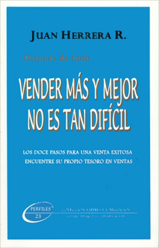 VENDER MAS Y MEJOR NO ESTAN DIFICIL: DOCE PASOS PARA UNA VENTA EXITOSA