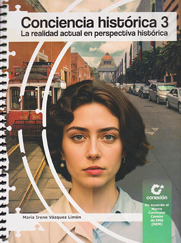 CONCIENCIA HISTORICA 3: LA REALIDAD ACTUAL EN PERSPECTIVA HISTORICA (NEM) (6 SEMESTRE)