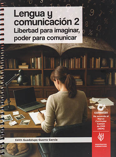 LENGUA Y COMUNICACION 2: LIBERTAD PARA IMAGINAR, PODER PARA COMUNICAR (NEM) (2 SEMESTRE)