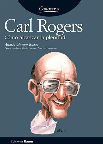 CARL ROGERS: COMO ALCANZAR LA PLENITUD