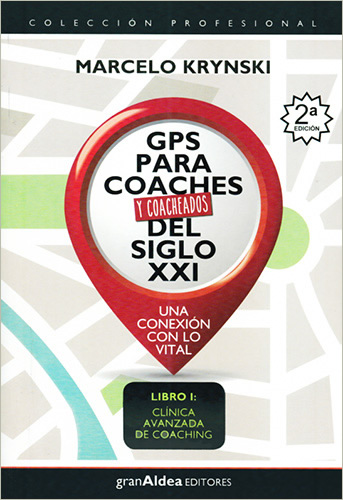GPS PARA COACHES Y COACHEADOS DEL SIGLO XXI - LIBRO 1: CLINICA AVANZADA DE COACHING