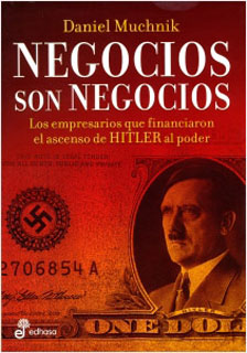 NEGOCIOS SON NEGOCIOS: EMPRESARIOS QUE FINANCIERON EL ASENCESO DE HITLER AL PODER