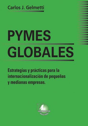 PYMES GLOBALES: ESTRATEGIAS Y PRACTICAS PARA LA INTERNACIONALIZACION