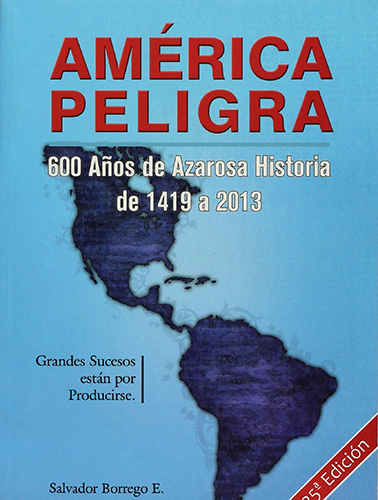 AMERICA PELIGRA: 600 AÑOS DE AZAROSA HISTORIA DE 1419 A 2008
