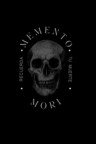 MEMENTO MORI: RECUERDA TU MUERTE