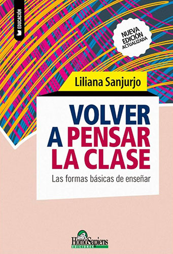 VOLVER A PENSAR LA CLASE: LAS FORMAS BASICAS DE ENSEÑAR
