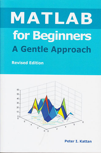 MATLAB FOR BEGINNERS: A GENTLE APPROACH (REVISED EDITION)