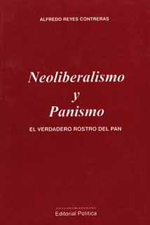 NEOLIBERALISMO Y PANISMO: EL VERDADERO ROSTRO DEL PAN