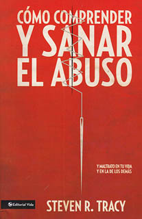 COMO COMPRENDER Y SANAR EL ABUSO Y MALTRATO EN TU VIDA Y EN LA DE LOS DEMAS