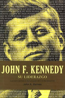 JOHN F. KENNEDY, SU LIDERAZGO: LAS LECCIONES Y...