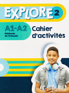 EXPLORE 2 A1 - A2 CAHIER D ACTIVITES 