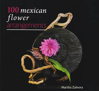 100 MEXICAN FLOWER ARRANGEMENTS (100 ARREGLOS FLORALES MEXICANOS)
