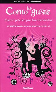 COMO LES GUSTE: MANUAL PRACTICO PARA LOS ENAMORADOS (LAS HISTORIAS DE SHAKESPEARE)