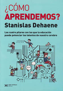 ¿COMO APRENDEMOS? LOS CUATRO PILARES CON LOS QUE LA EDUCACION PUEDE POTENCIAR LOS TALENTOS DE NUESTRO CEREBRO