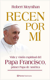 RECEN POR MI: VIDA Y VISION ESPIRITUAL DEL PAPA FRANCISCO, PRIMER PARA DE AMERICA