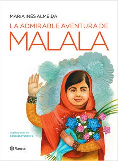 LA ADMIRABLE AVENTURA DE MALALA (ILUSTRADO)
