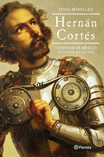 HERNAN CORTES: INVENTOR DE MEXICO