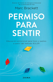 PERMISO PARA SENTIR: EDUCACION EMOCIONAL PARA HIJOS Y PADRES A PARTIR DEL METODO RULER