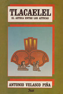 TLACAELEL, EL AZTECA ENTRE LOS AZTECAS