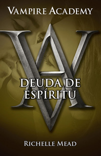 VAMPIRE ACADEMY: DEUDA DE ESPIRITU