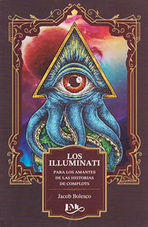 LOS ILLUMINATI: PARA LOS AMANTES DE LAS HISTORIAS DE COMPLOTS (L.B.)