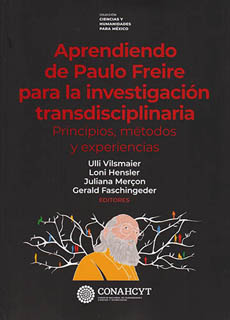 APRENDIENDO DE PAULO FREIRE PARA LA INVESTIGACION TRANSDISCIPLINARIA: PRINCIPIOS, METODOS Y EXPERIENCIAS