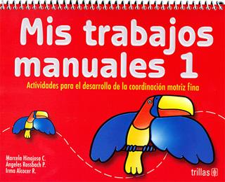 MIS TRABAJOS MANUALES 1: ACTIVIDADES EN COMPETENCIAS PARA EL DESARROLLO DE LA COORDINACION MOTRIZ FINA