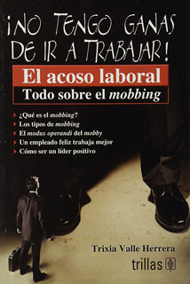 NO TENGO GANAS DE IR A TRABAJAR.: EL ACOSO LABORAL TODO SOBRE EL MOBBING