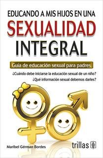 EDUCANDO A MIS HIJOS EN UNA SEXUALIDAD INTEGRAL