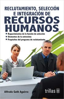RECLUTAMIENTO, SELECCION E INTEGRACION DE RECURSOS HUMANOS