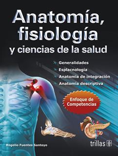 ANATOMIA, FISIOLOGIA Y CIENCIAS DE LA SALUD (ENFOQUE DE COMPETENCIAS)