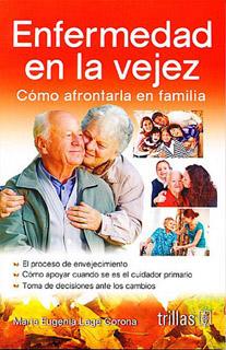 ENFERMEDAD EN LA VEJEZ: COMO AFRONTARLA EN FAMILIA