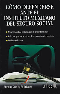 COMO DEFENDERSE ANTE EL INSTITUTO MEXICANO DEL SEGURO SOCIAL