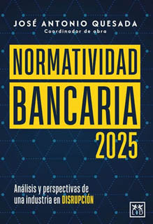 NORMATIVIDAD BANCARIA 2025: ANALISIS Y PERSPECTIVAS DE UNA INDUSTRIA EN DISRUPCION
