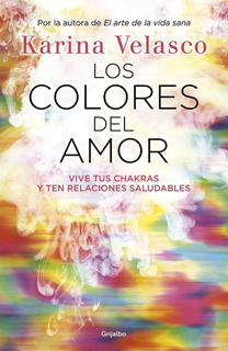 LOS COLORES DEL AMOR: VIVE TUS CHAKRAS Y TEN...