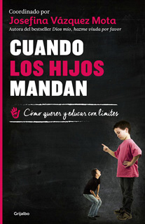 CUANDO LOS HIJOS MANDAN: COMO QUERER Y EDUCAR CON...
