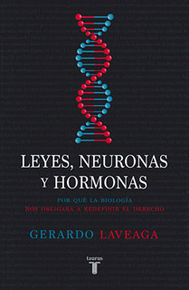 LEYES, NEURONAS Y HORMONAS: POR QUE LA BIOLOGIA...