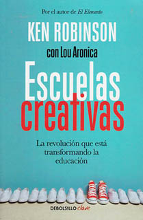 ESCUELAS CREATIVAS: LA REVOLUCION QUE ESTA TRANSFROMANDO LA EDUCACION