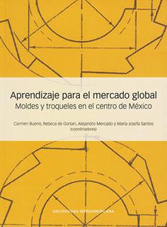 APRENDIZAJE PARA EL MERCADO GLOBAL: MOLDES Y TROQUELES EN EL CENTRO DE MEXICO