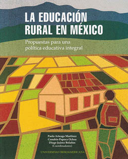 LA EDUCACION RURAL EN MEXICO: PROPUESTAS PARA UNA POLITICA EDUCATIVA INTEGRAL