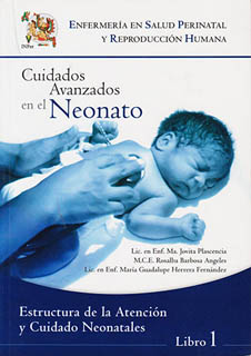 CUIDADOS AVANZADOS EN EL NEONATO VOL. 1: ESTRUCTURA DE LA ATENCION Y CUIDADO NEONATALES