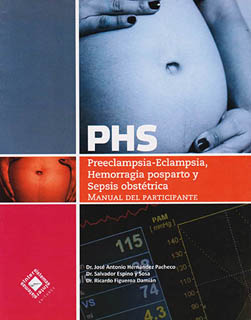 PHS PREECLAMPSIA - ECLAMPSIA, HEMORRAGIA POSPARTO Y SEPSIS OBSTETRICA: MANUAL DEL PARTICIPANTE