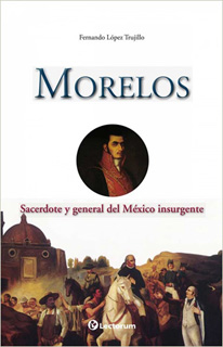 MORELOS: SACERDOTE Y GENERAL DEL MEXICO INSURGENTE