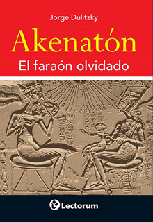 AKENATON: EL FARAON OLVIDADO